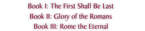 Book I: The
                  First Shall Be Last, Book II: Glory of the Romans